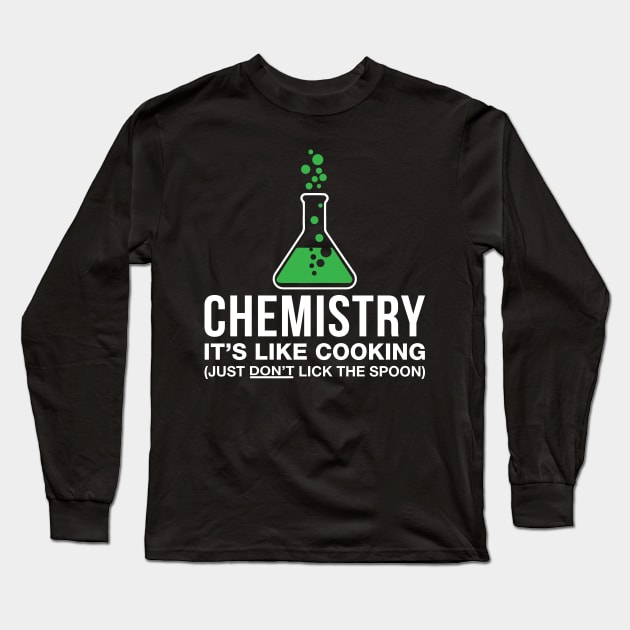 Chemistry Its Like Cooking - Funny T Shirts Sayings - Funny T Shirts For Women - SarcasticT Shirts Long Sleeve T-Shirt by Murder By Text